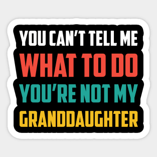 Father's day you can't tell me what to do Funny Grandfather Sticker